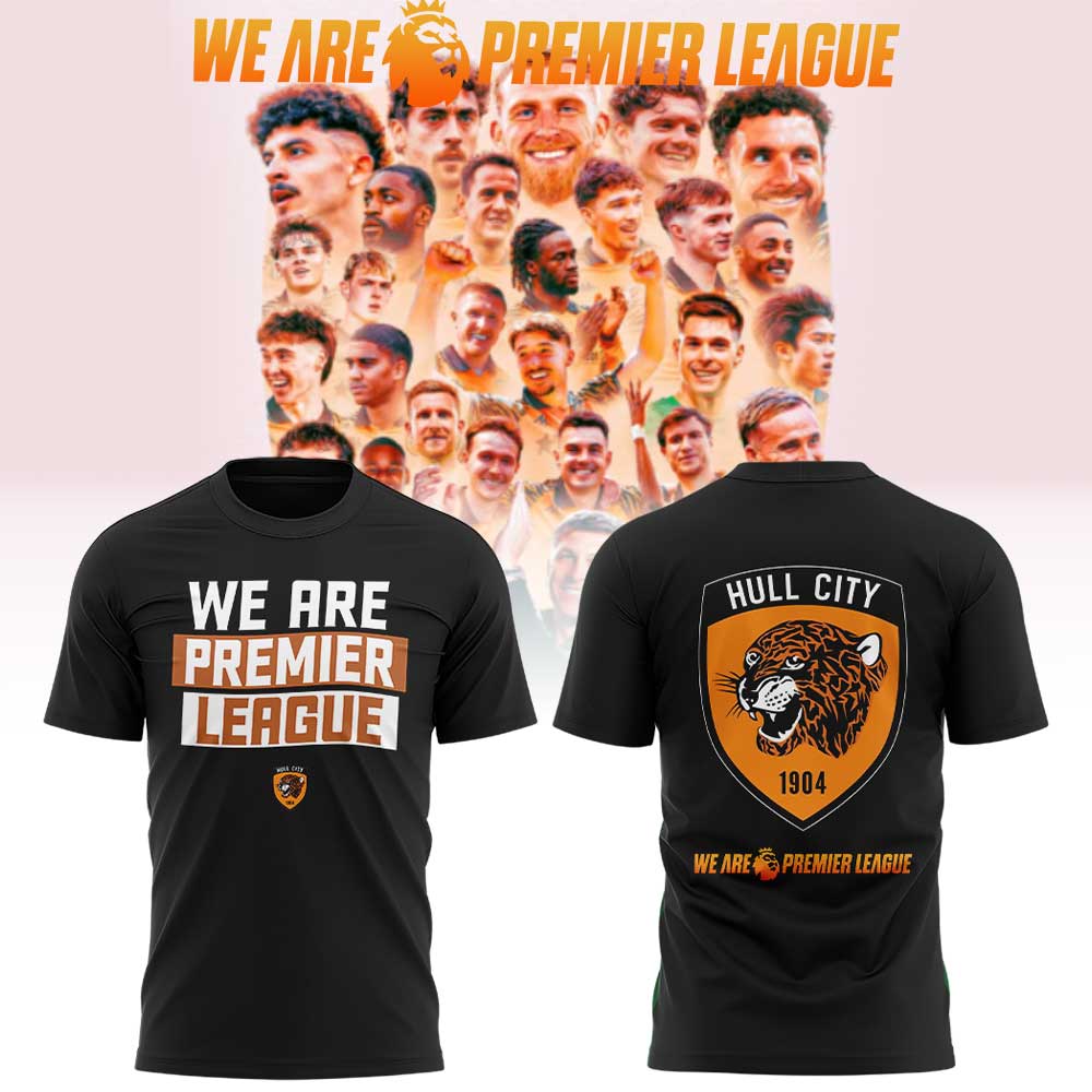 WE ARE HULL CITY. WE ARE PREMIER LEAGUE! Shirt